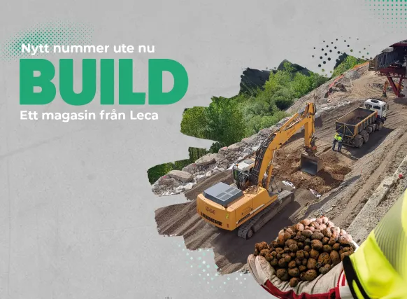 Reklambild för magasinet BUILD från Leca. Bilden visar ett vägarbete med en grävmaskin och lastbilar i arbete, omgiven av grön natur. I förgrunden syns en handskbeklädd hand som håller Leca-kulor. Texten på bilden lyder: “Nytt nummer ute nu – BUILD – Ett magasin från Leca”.